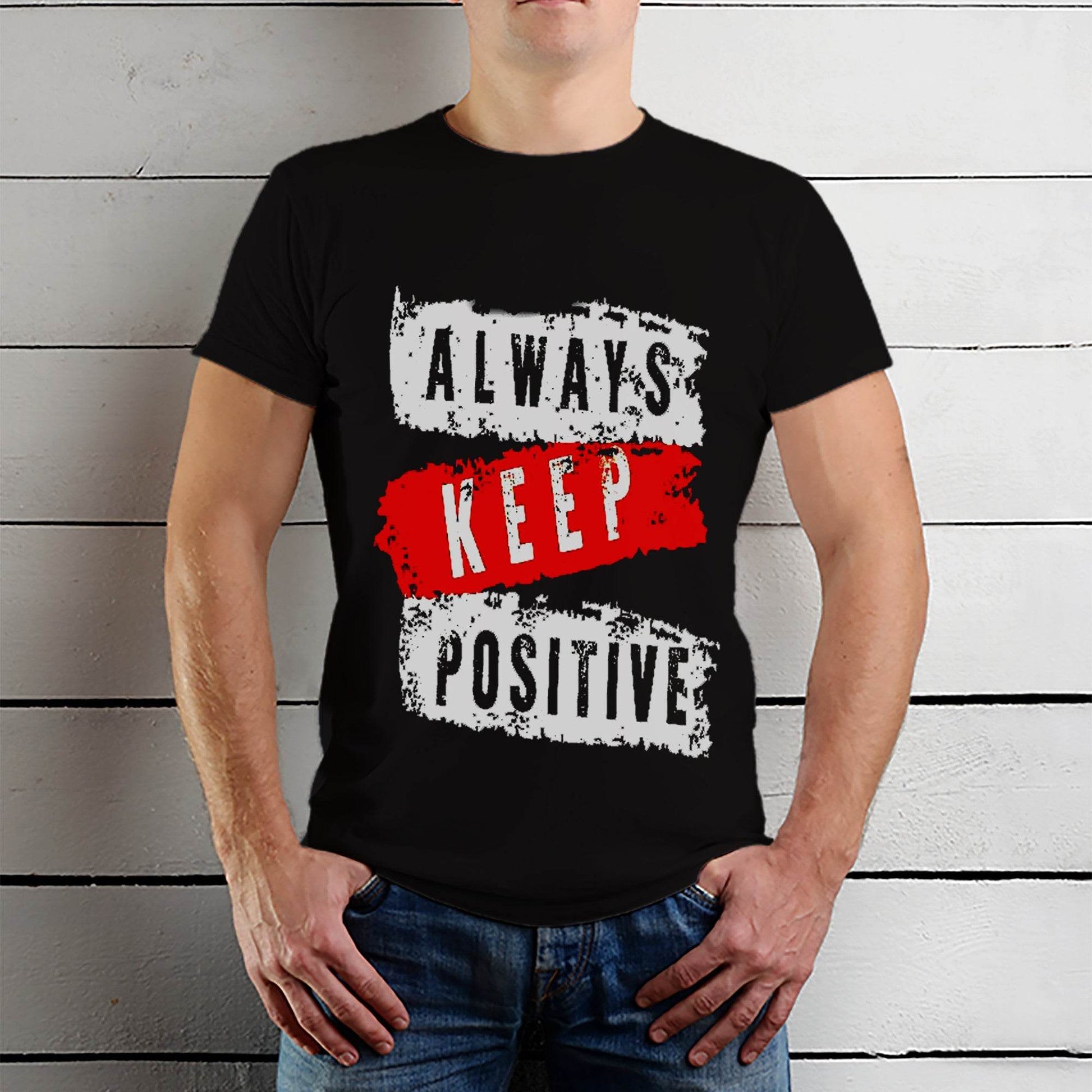 ALWAYS KEEP POSITIVE - Unisex Round Neck Regular Fit 100% Combed Cotton Half Sleeve T-Shirt - Mojilo Mart