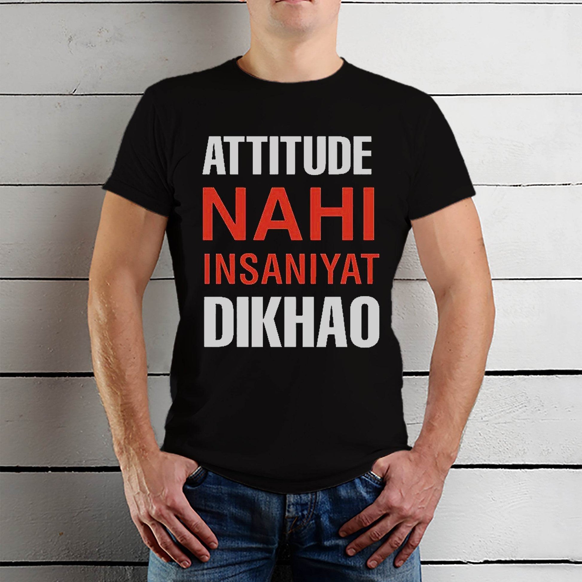ATTITUDE NAHI INSANIYAT DIKHAO - Unisex Round Neck Regular Fit 100% Combed Cotton Half Sleeve T-Shirt - Mojilo Mart