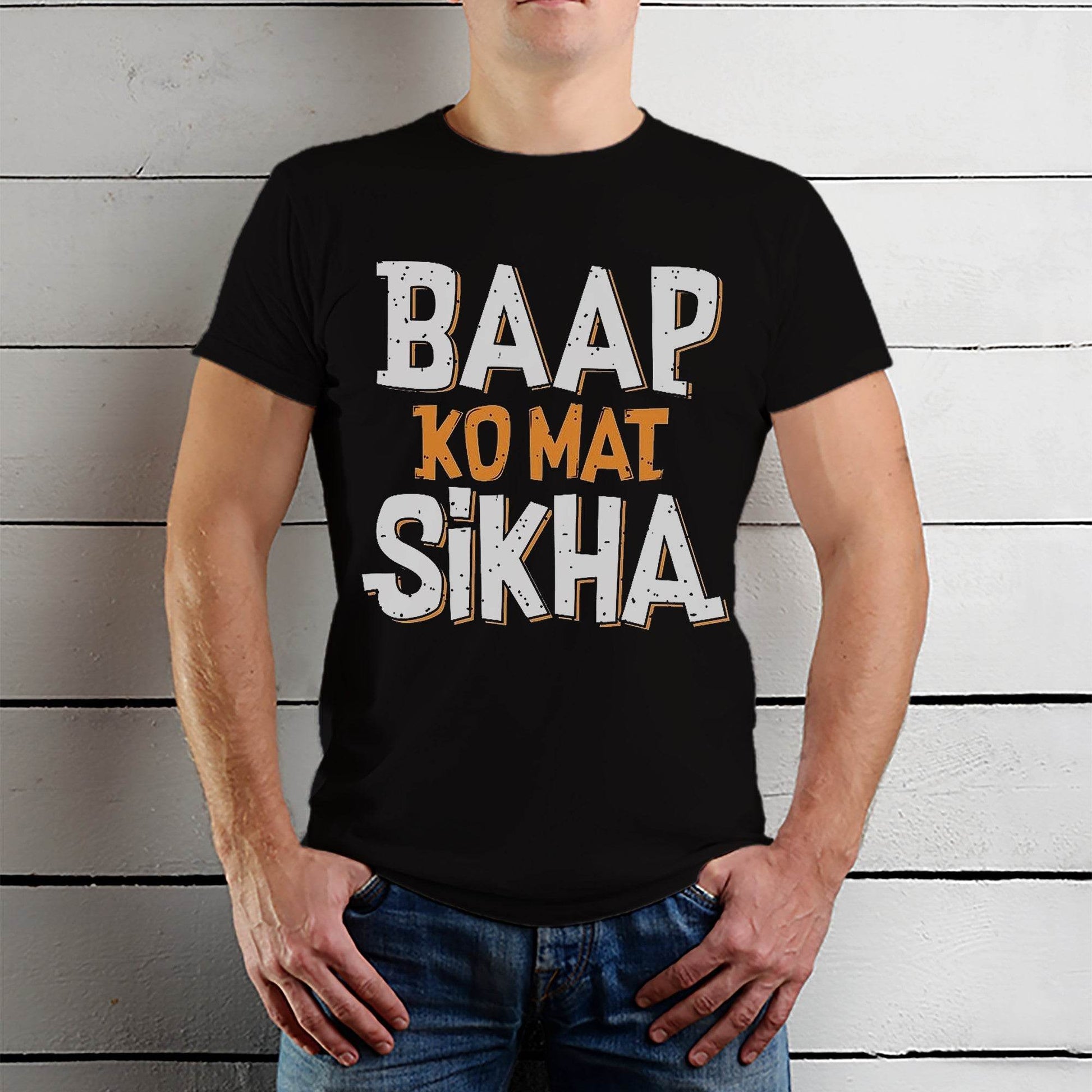 Baap Ko Mat Shikha - Unisex Round Neck Regular Fit 100% Combed Cotton Half Sleeve T-Shirt - Mojilo Mart