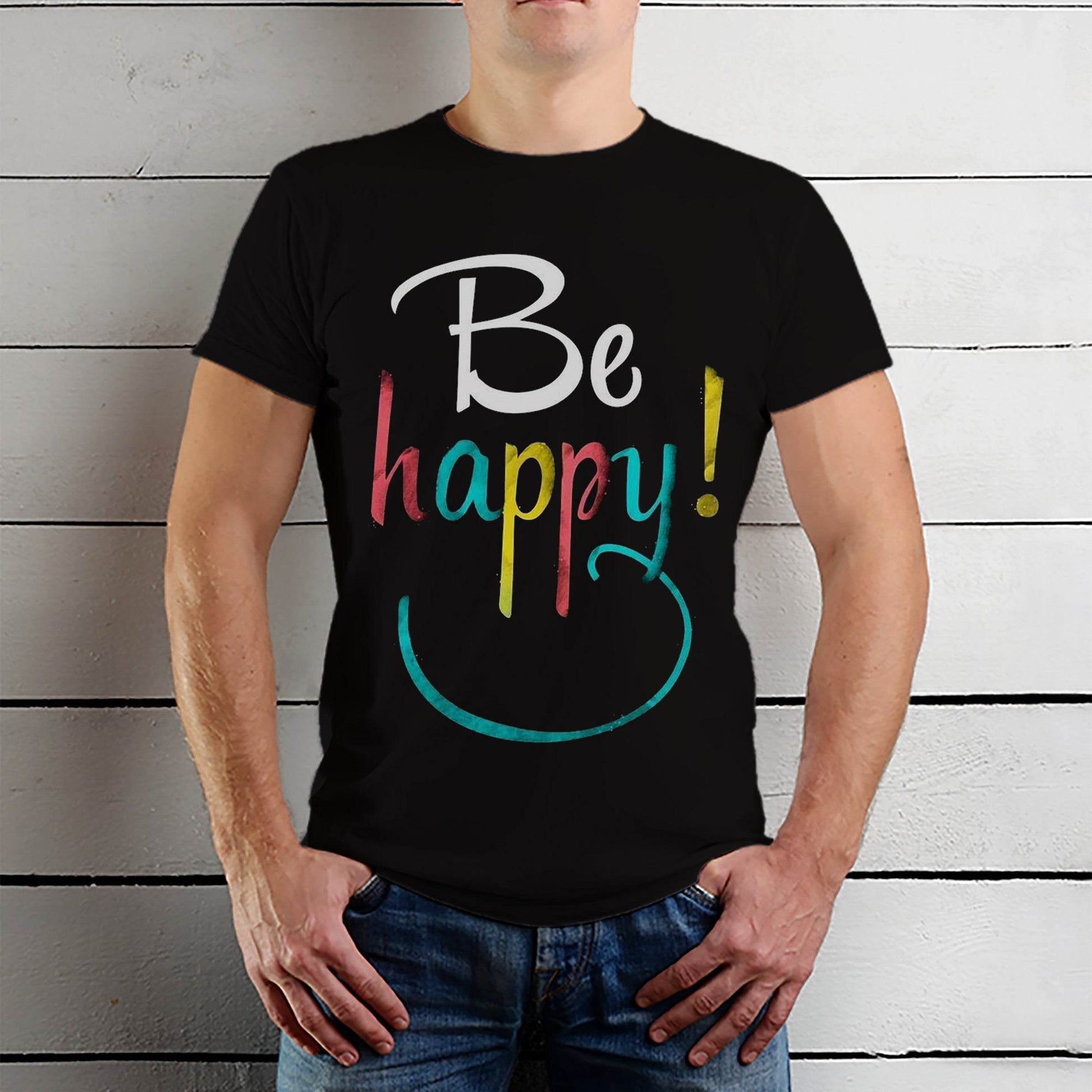 Be happy! - Unisex Round Neck Regular Fit 100% Combed Cotton Half Sleeve T-Shirt - Mojilo Mart