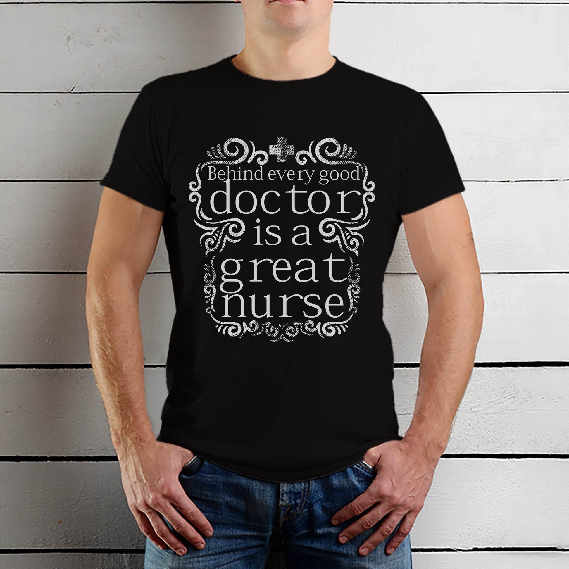 Behind every good doctor is a great nurse - Unisex Round Neck Regular Fit 100% Combed Cotton Half Sleeve T-Shirt - Mojilo Mart