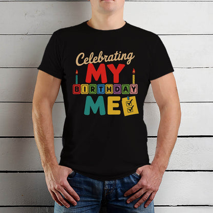 Celebrating MY BIRTHDAY DAY ME - Unisex Round Neck Regular Fit 100% Combed Cotton Half Sleeve T-Shirt - Mojilo Mart