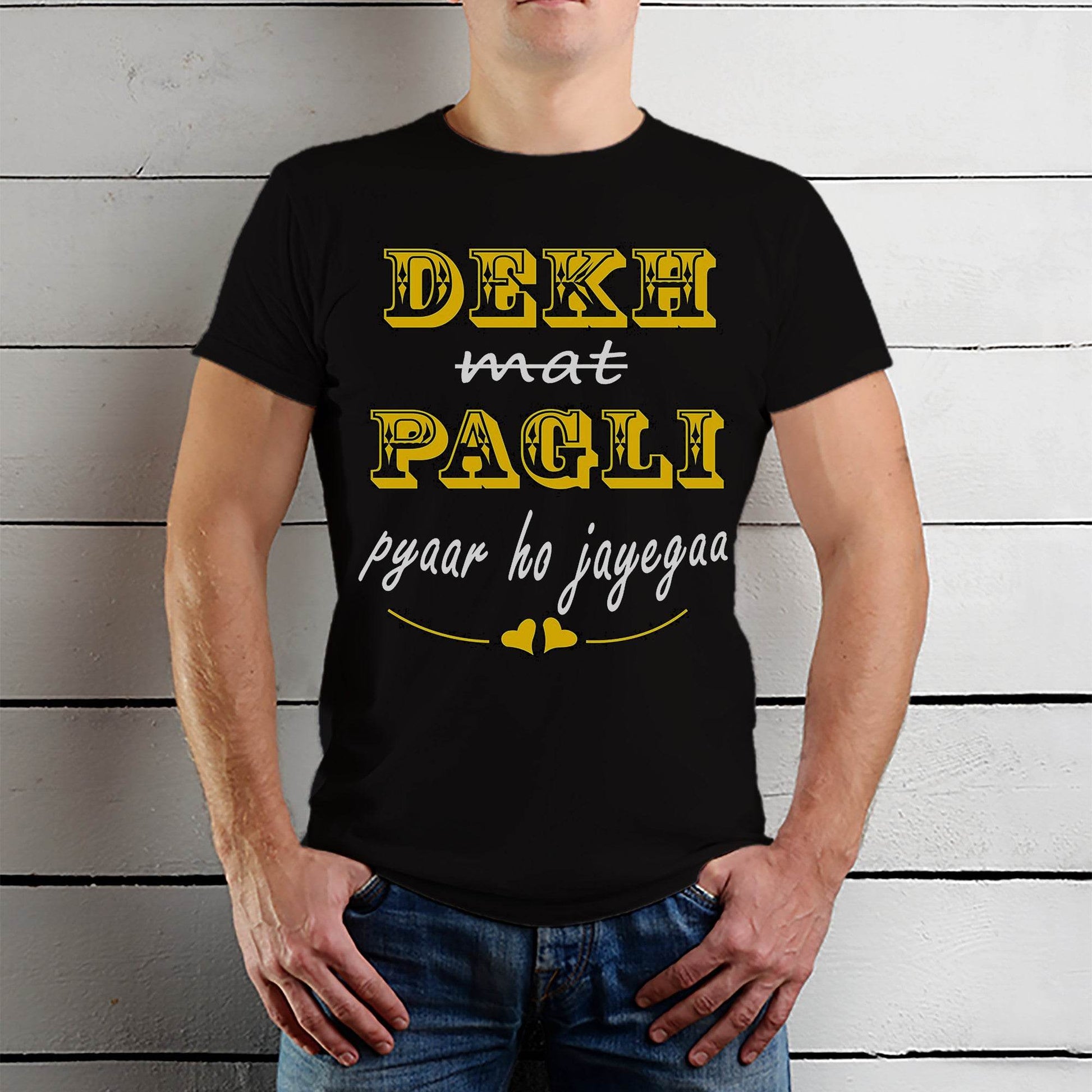 Dekh Mat Pagli Pyaar ho Jayegaa - Unisex Round Neck Regular Fit 100% Combed Cotton Half Sleeve T-Shirt - Mojilo Mart