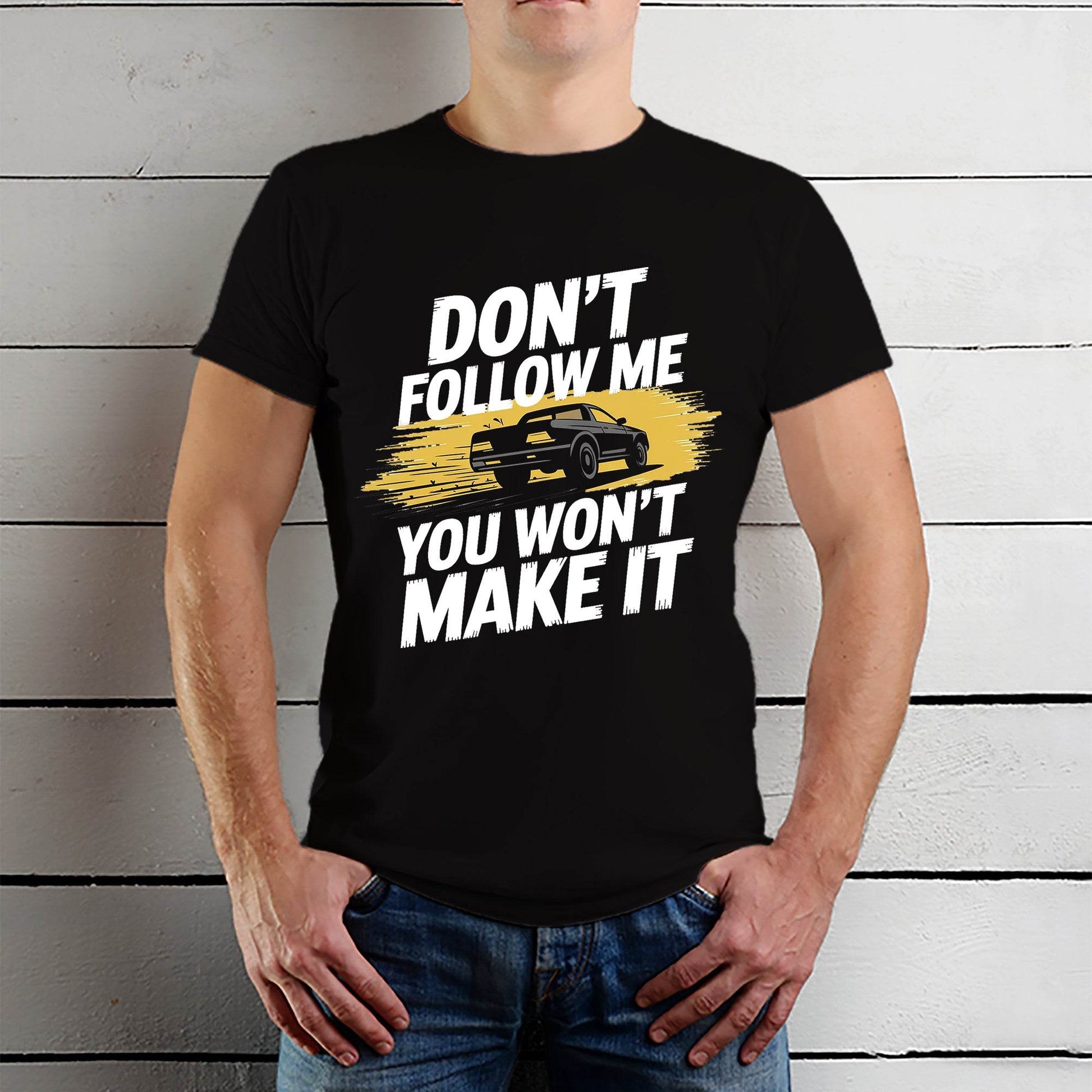 Don't Follow Me You Won't Make It - Unisex Round Neck Regular Fit 100% Combed Cotton Half Sleeve T-Shirt - Mojilo Mart