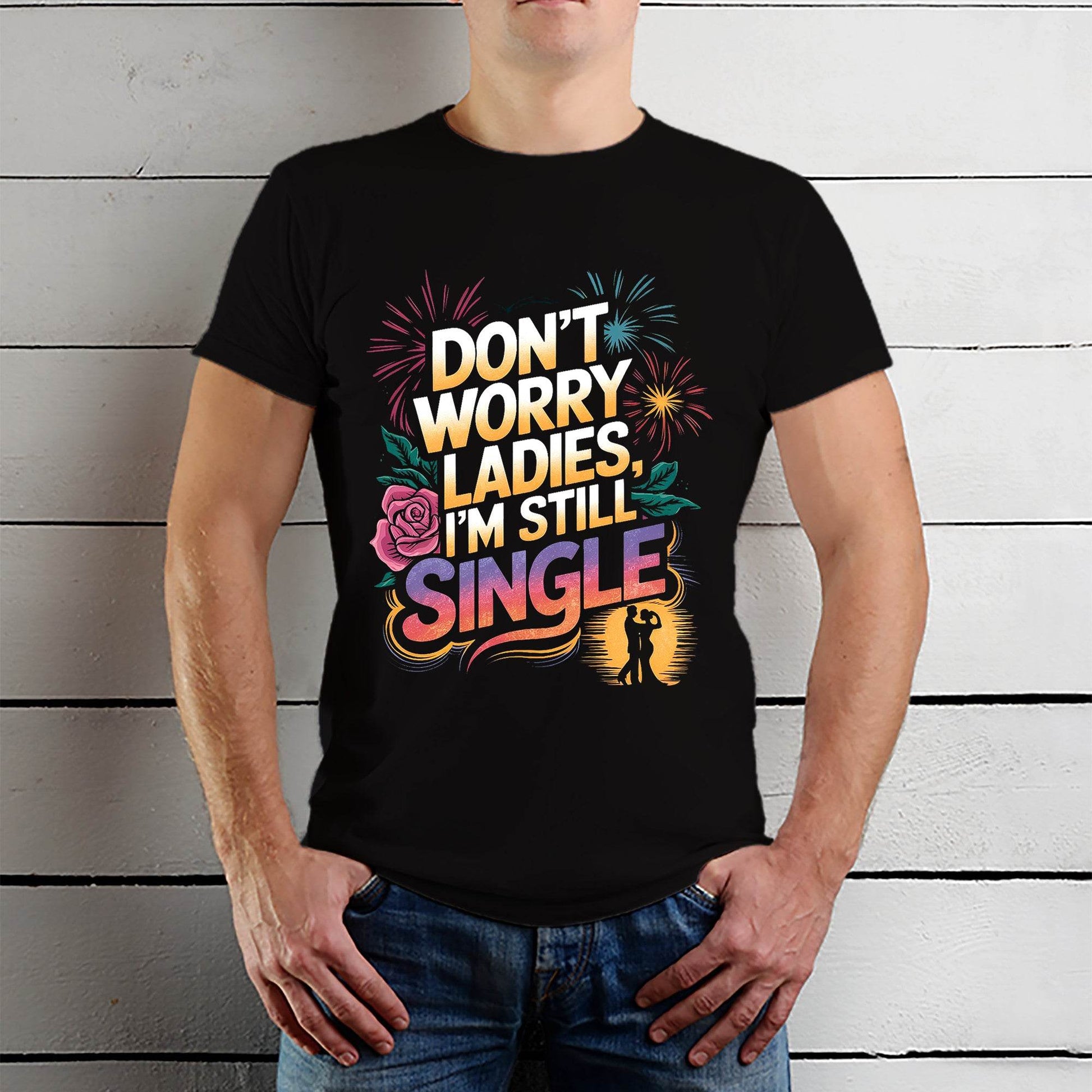 Don't Worry Ladies, I'M Still Single - Unisex Round Neck Regular Fit 100% Combed Cotton Half Sleeve T-Shirt - Mojilo Mart