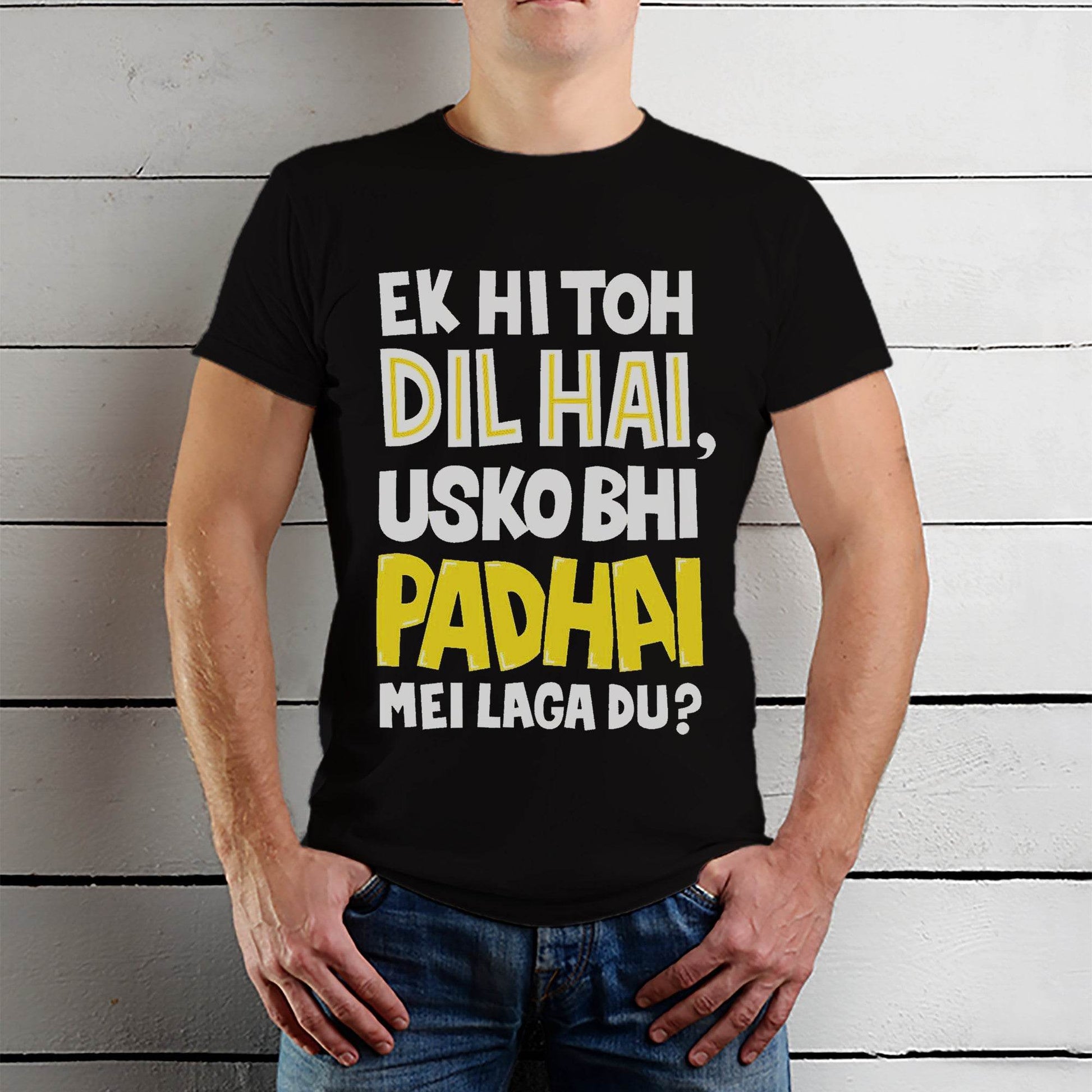 EK HI TOH DIL HAI USKO BHI PADHAI MEI LAGA DU - Unisex Round Neck Regular Fit 100% Combed Cotton Half Sleeve T-Shirt - Mojilo Mart