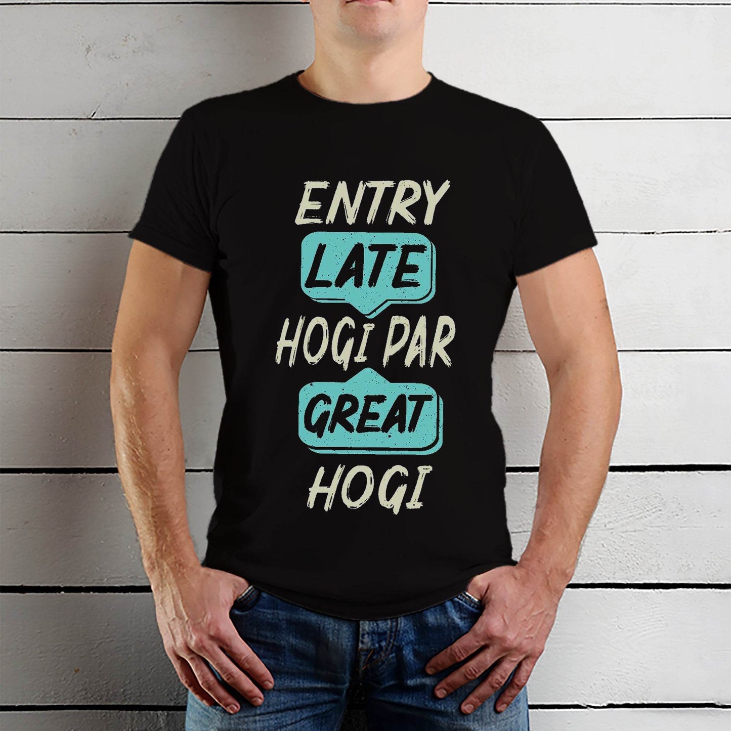ENTRY LATE HOGI PAR GREAT HOGI - Unisex Round Neck Regular Fit 100% Combed Cotton Half Sleeve T-Shirt - Mojilo Mart