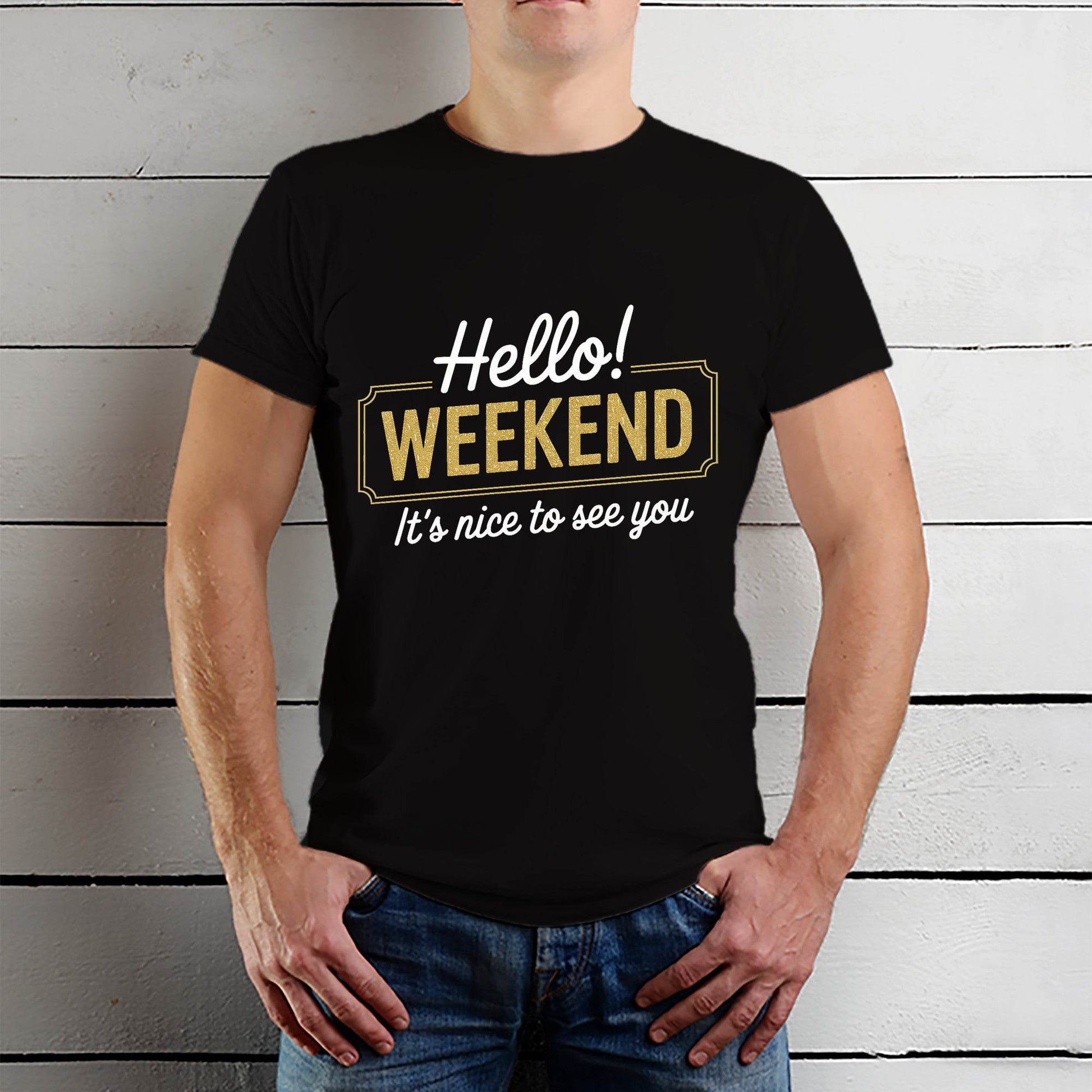 Hello Weekend It's Nice To See You - Unisex Round Neck Regular Fit 100% Combed Cotton Half Sleeve T-Shirt - Mojilo Mart