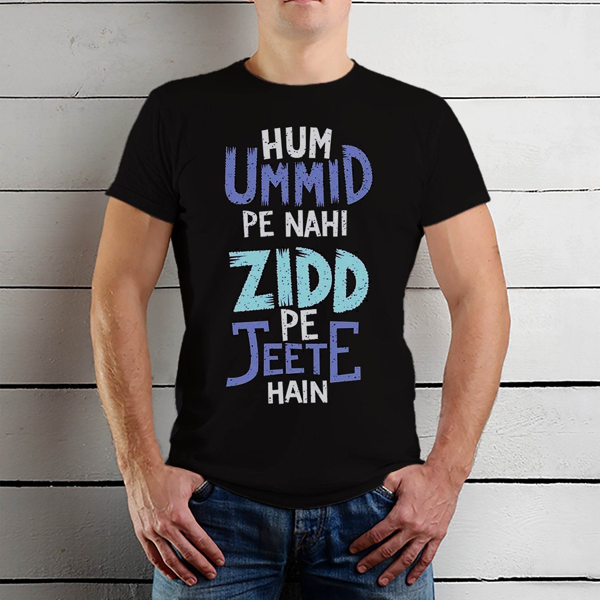 Hum Ummid Pe Nahi Zidd Pe Jeete Hai - Unisex Round Neck Regular Fit 100% Combed Cotton Half Sleeve T-Shirt - Mojilo Mart