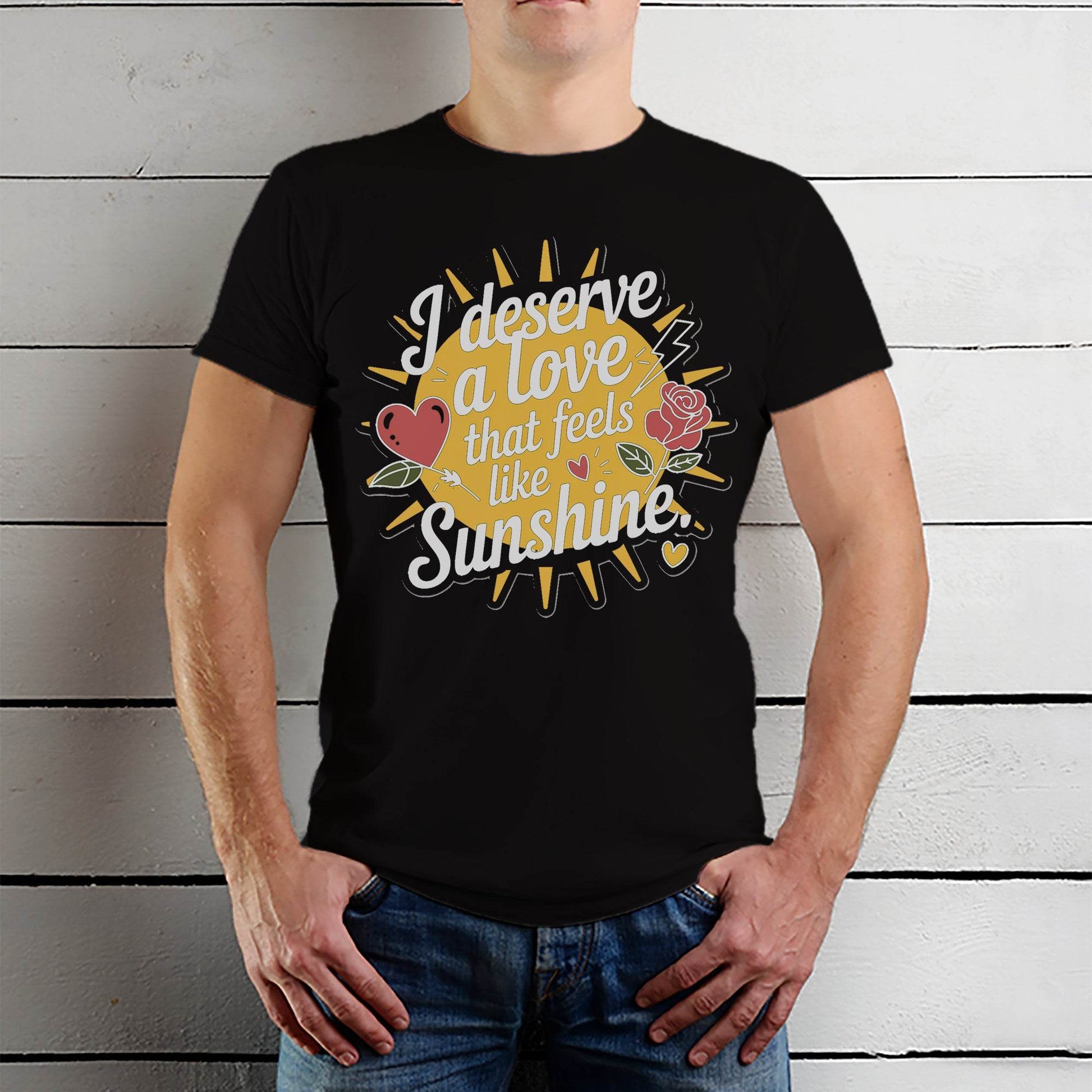 I Deserve A Love That Feels Like Sunshine - Unisex Round Neck Regular Fit 100% Combed Cotton Half Sleeve T-Shirt - Mojilo Mart
