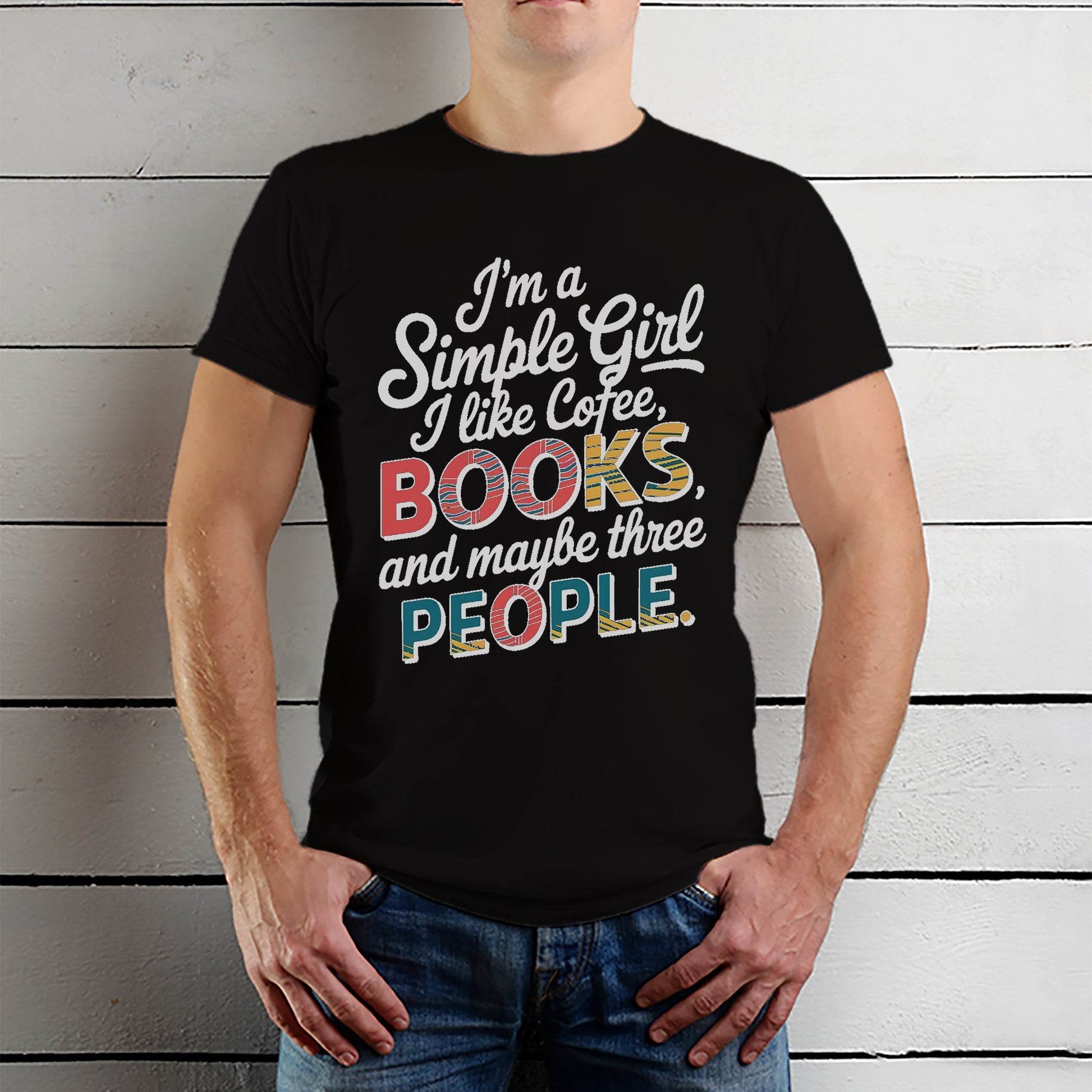 I'm a Simple Girl I like Cofee, BOOKS and maybe three PEOPLE - Unisex Round Neck Regular Fit 100% Combed Cotton Half Sleeve T-Shirt - Mojilo Mart