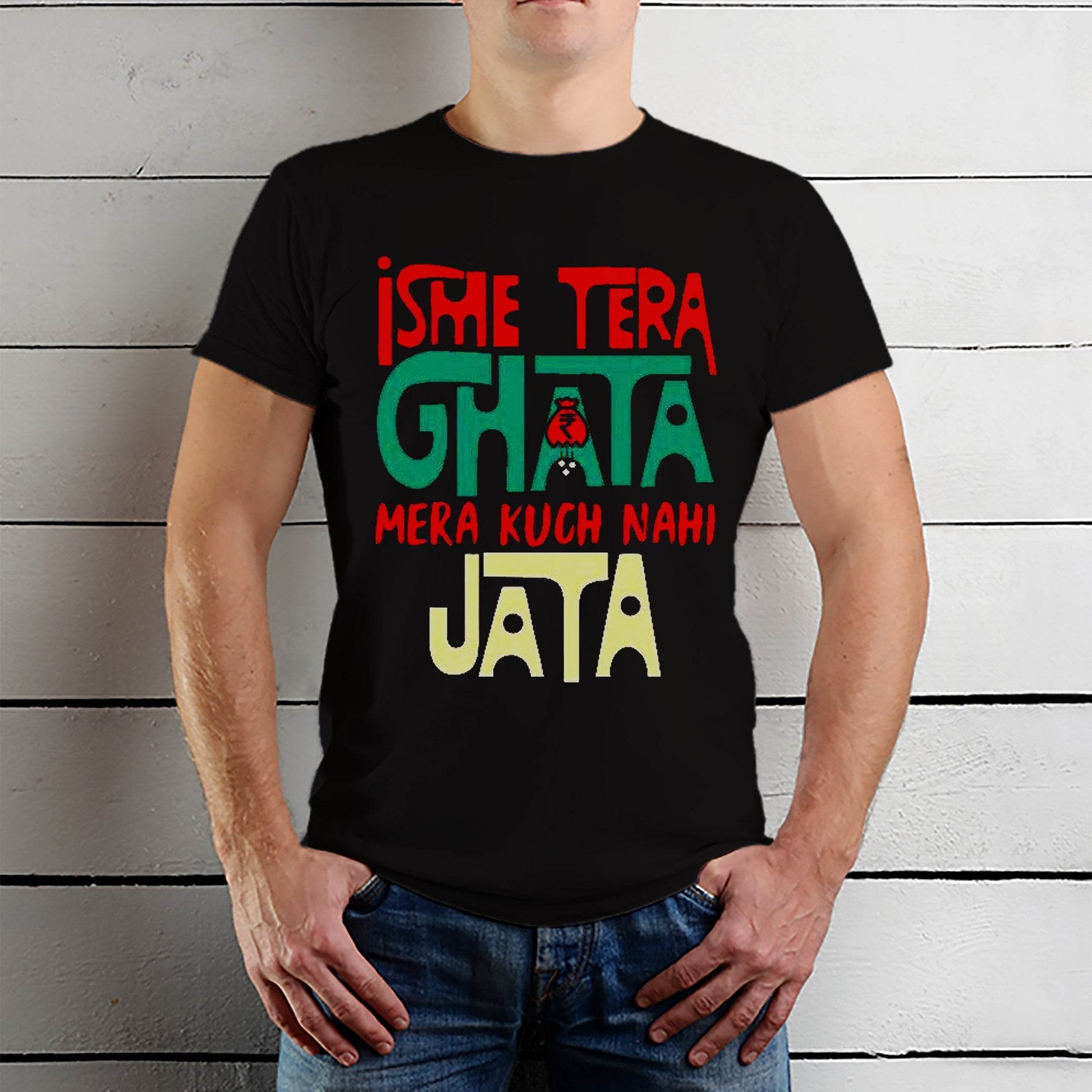 Isme Tera Ghata Mera Kuch Nahi Jata - Unisex Round Neck Regular Fit 100% Combed Cotton Half Sleeve T-Shirt - Mojilo Mart