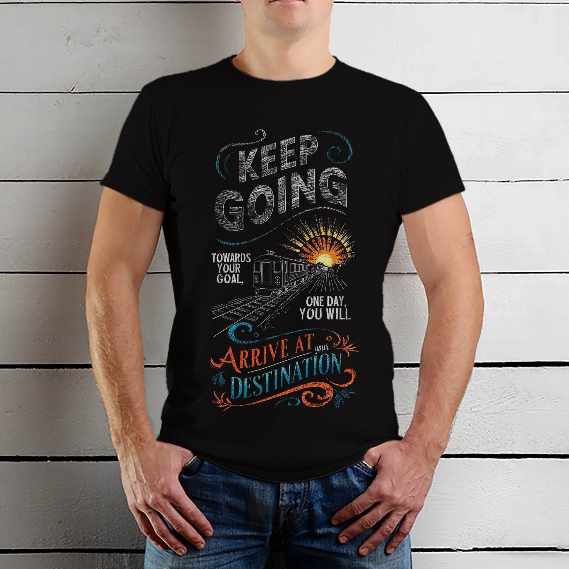 KEEP GOING TOWARDS YOUR Goal ONE DAY YOU WILL ARRIVE AT DESTINATION YOUR - Unisex Round Neck Regular Fit 100% Combed Cotton Half Sleeve T-Shirt - Mojilo Mart
