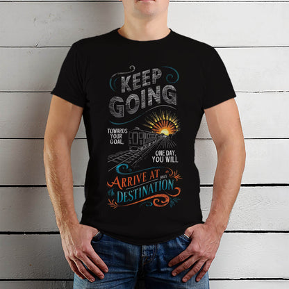 KEEP GOING TOWARDS YOUR Goal ONE DAY YOU WILL ARRIVE AT DESTINATION YOUR - Unisex Round Neck Regular Fit 100% Combed Cotton Half Sleeve T-Shirt - Mojilo Mart