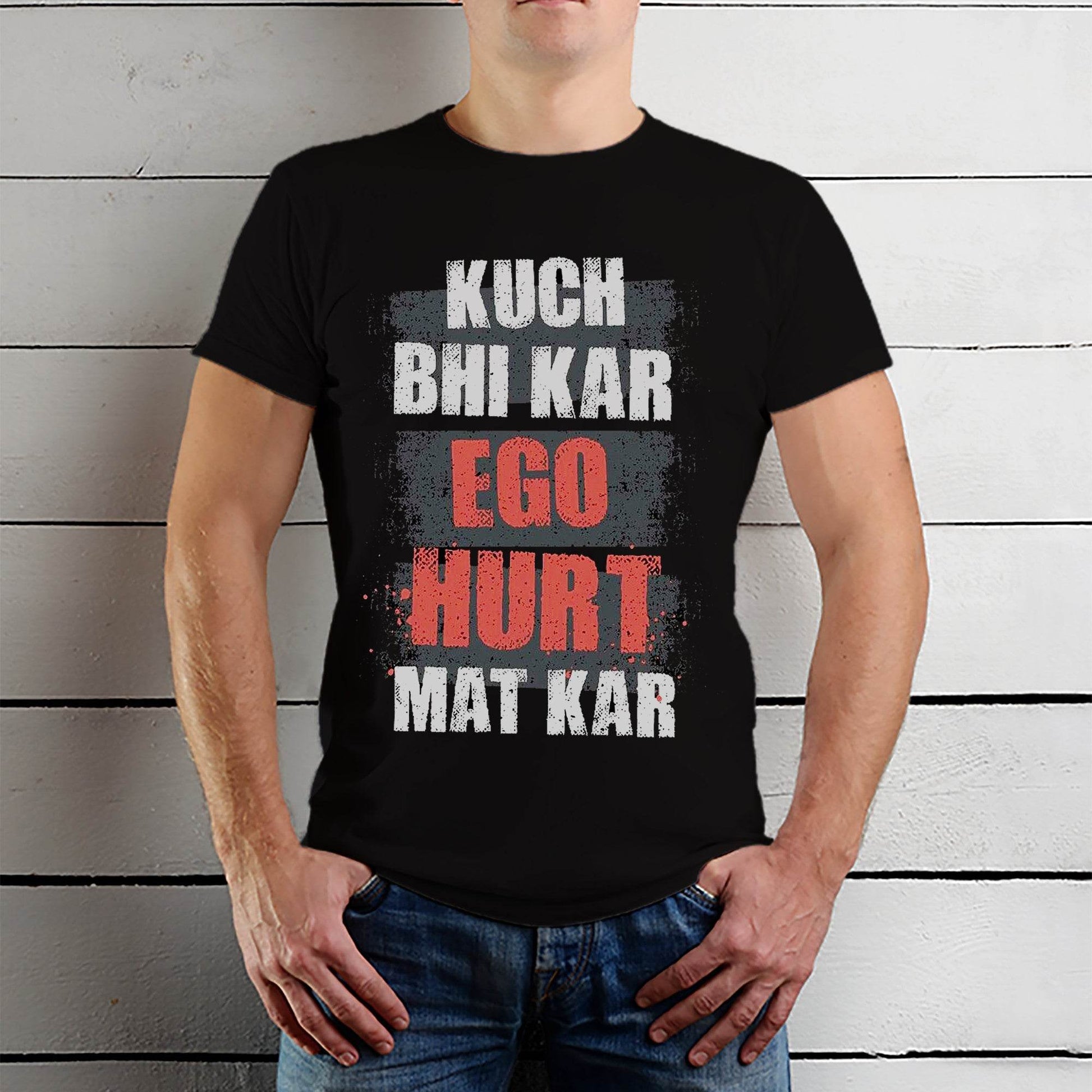 KUCH BHI KAR EGO HURT MAT KAR - Unisex Round Neck Regular Fit 100% Combed Cotton Half Sleeve T-Shirt - Mojilo Mart