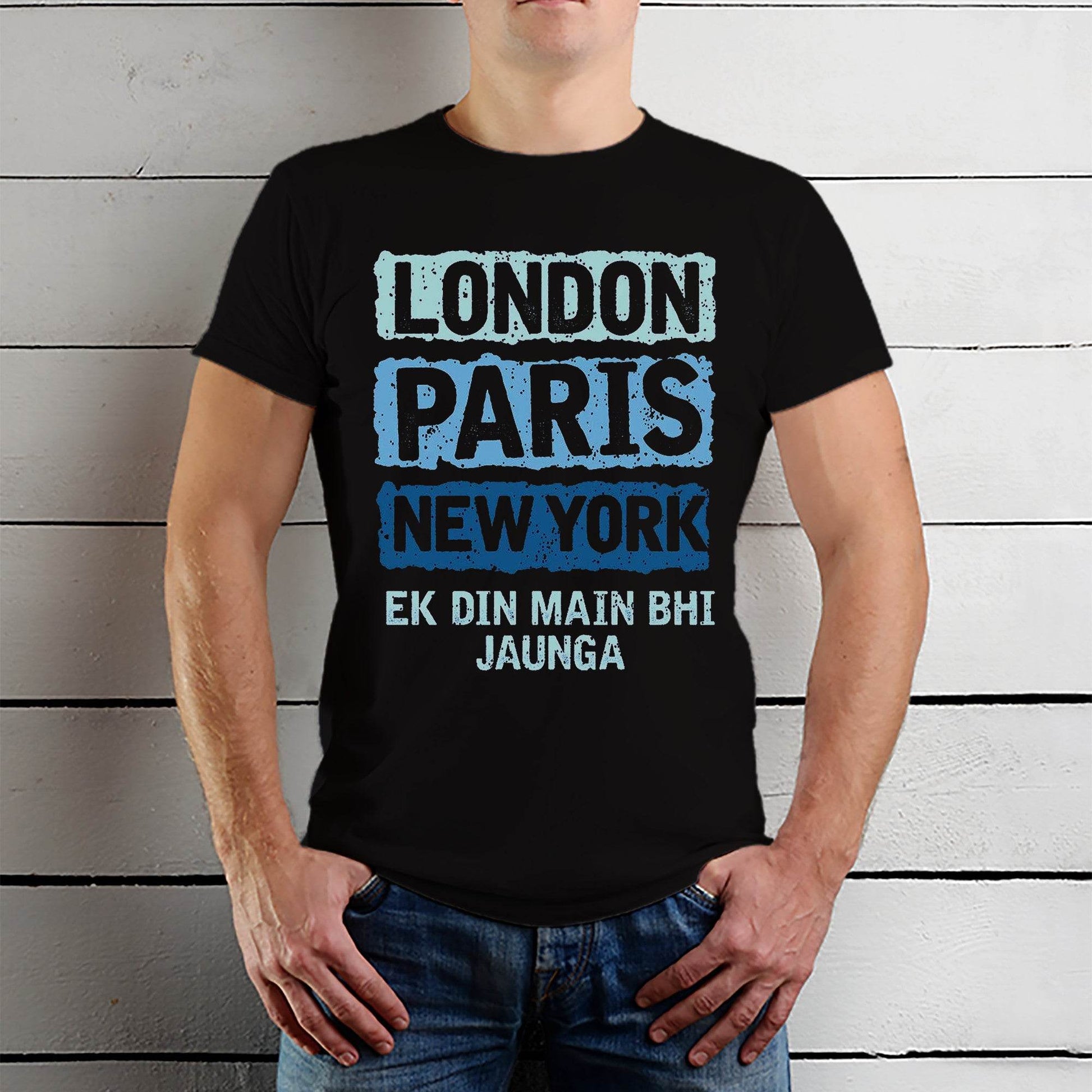 LONDON PARIS NEW YORK EK DIN MAIN BHI JAUNGA - Unisex Round Neck Regular Fit 100% Combed Cotton Half Sleeve T-Shirt - Mojilo Mart