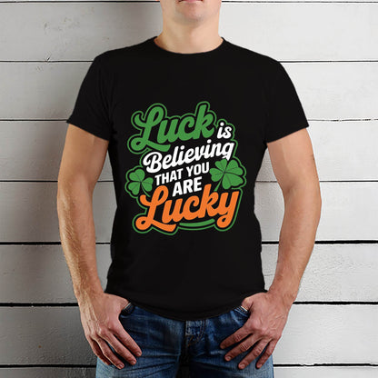 Luck Is Believing That You Are Lucky - Unisex Round Neck Regular Fit 100% Combed Cotton Half Sleeve T-Shirt - Mojilo Mart