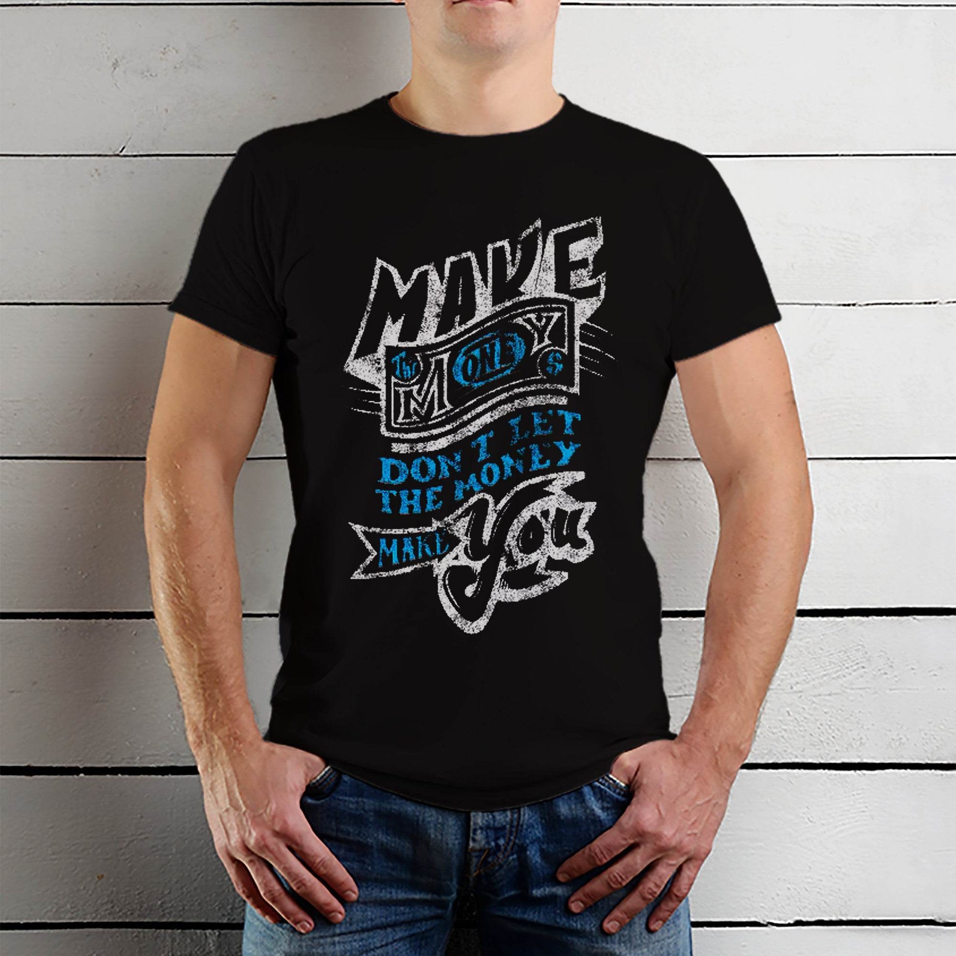 Make the Money Don't Let Money Make You - Unisex Round Neck Regular Fit 100% Combed Cotton Half Sleeve T-Shirt - Mojilo Mart
