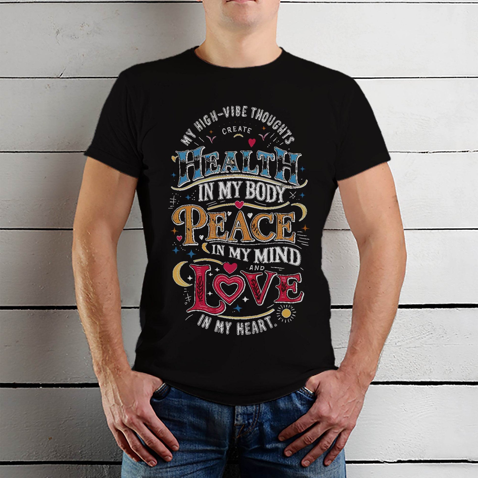 My High-Vibe Thoughts Create Health In My Body, Peace In My Mind, And Love In My Heart - Unisex Round Neck Regular Fit 100% Combed Cotton Half Sleeve T-Shirt - Mojilo Mart