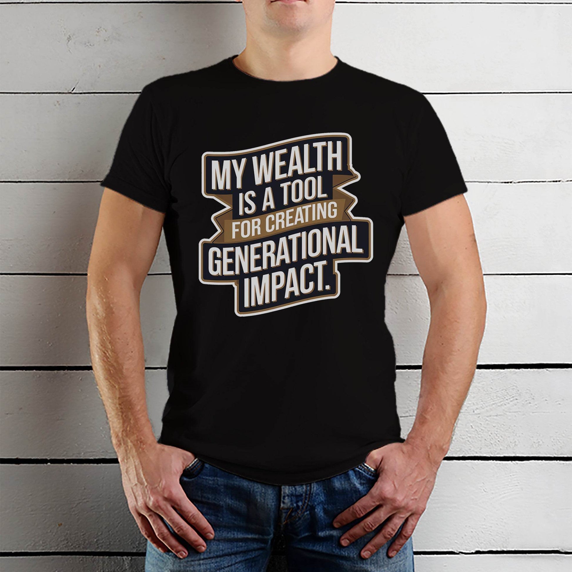 My Wealth Is A Tool For Creating Generational Impact - Unisex Round Neck Regular Fit 100% Combed Cotton Half Sleeve T-Shirt - Mojilo Mart
