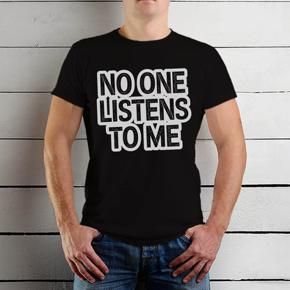 NO ONE LISTENS TO ME - Unisex Round Neck Regular Fit 100% Combed Cotton Half Sleeve T-Shirt - Mojilo Mart