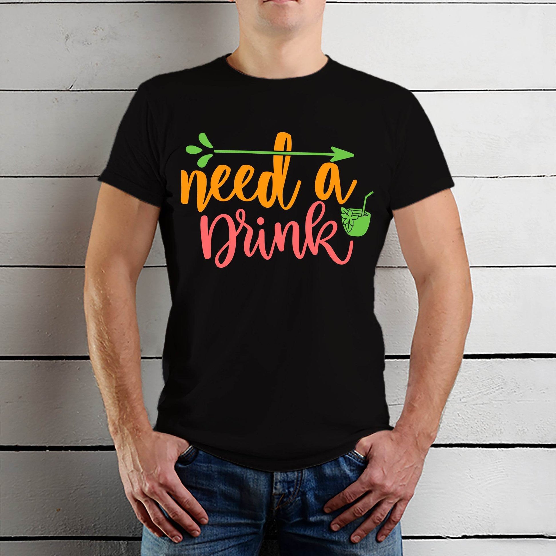 Need A Drink - Unisex Round Neck Regular Fit 100% Combed Cotton Half Sleeve T-Shirt - Mojilo Mart