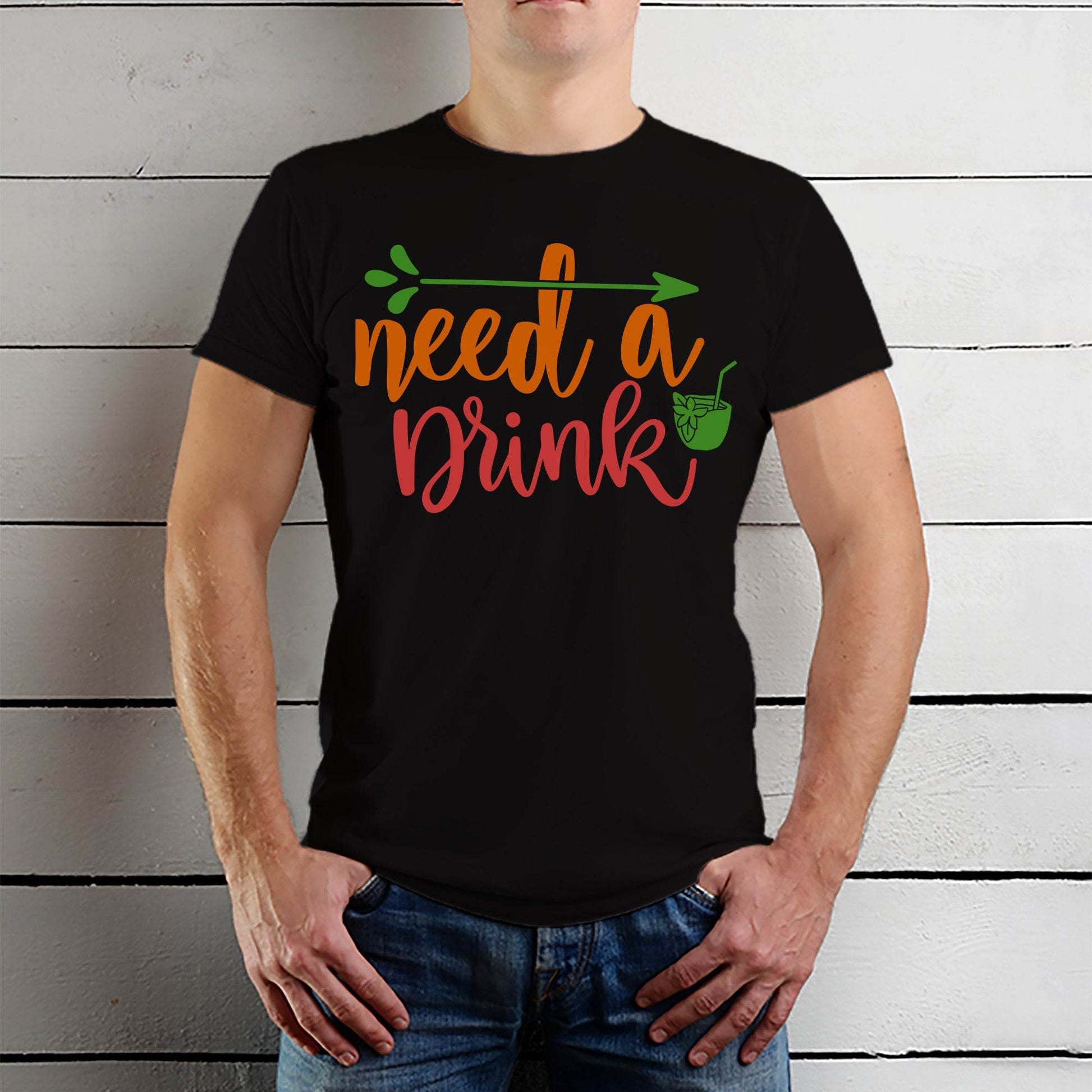 Need A Drink Print - Unisex Round Neck Regular Fit 100% Combed Cotton Half Sleeve T-Shirt - Mojilo Mart
