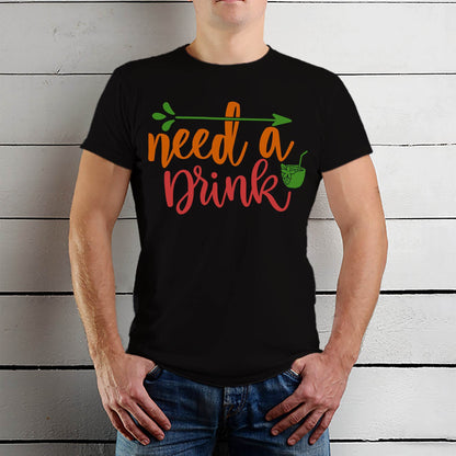 Need A Drink Print - Unisex Round Neck Regular Fit 100% Combed Cotton Half Sleeve T-Shirt - Mojilo Mart