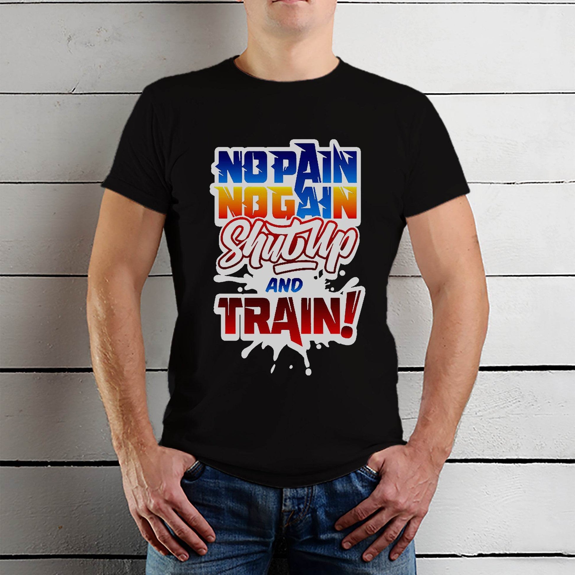 No Pain No Gain Shut Up And Train - Unisex Round Neck Regular Fit 100% Combed Cotton Half Sleeve T-Shirt - Mojilo Mart