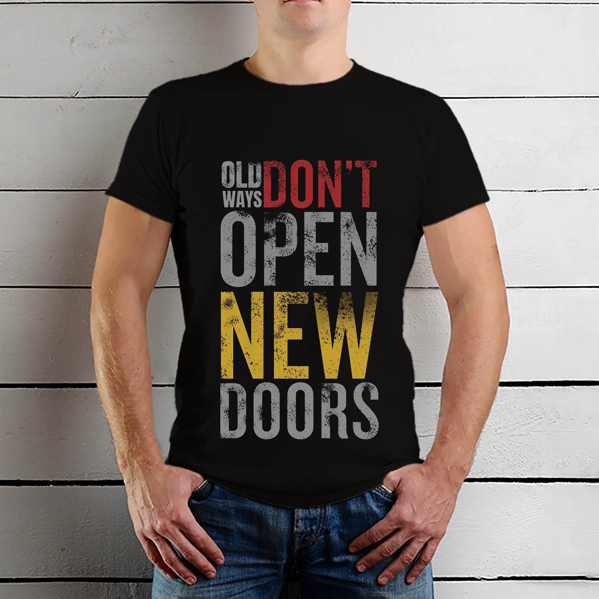 OLD WAYS DON'T OPEN NEW DOORS - Unisex Round Neck Regular Fit 100% Combed Cotton Half Sleeve T-Shirt - Mojilo Mart