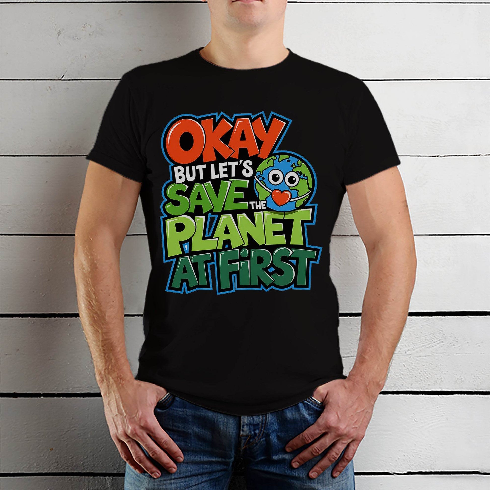 Okay But Let's Save Planet At First - Unisex Round Neck Regular Fit 100% Combed Cotton Half Sleeve T-Shirt - Mojilo Mart