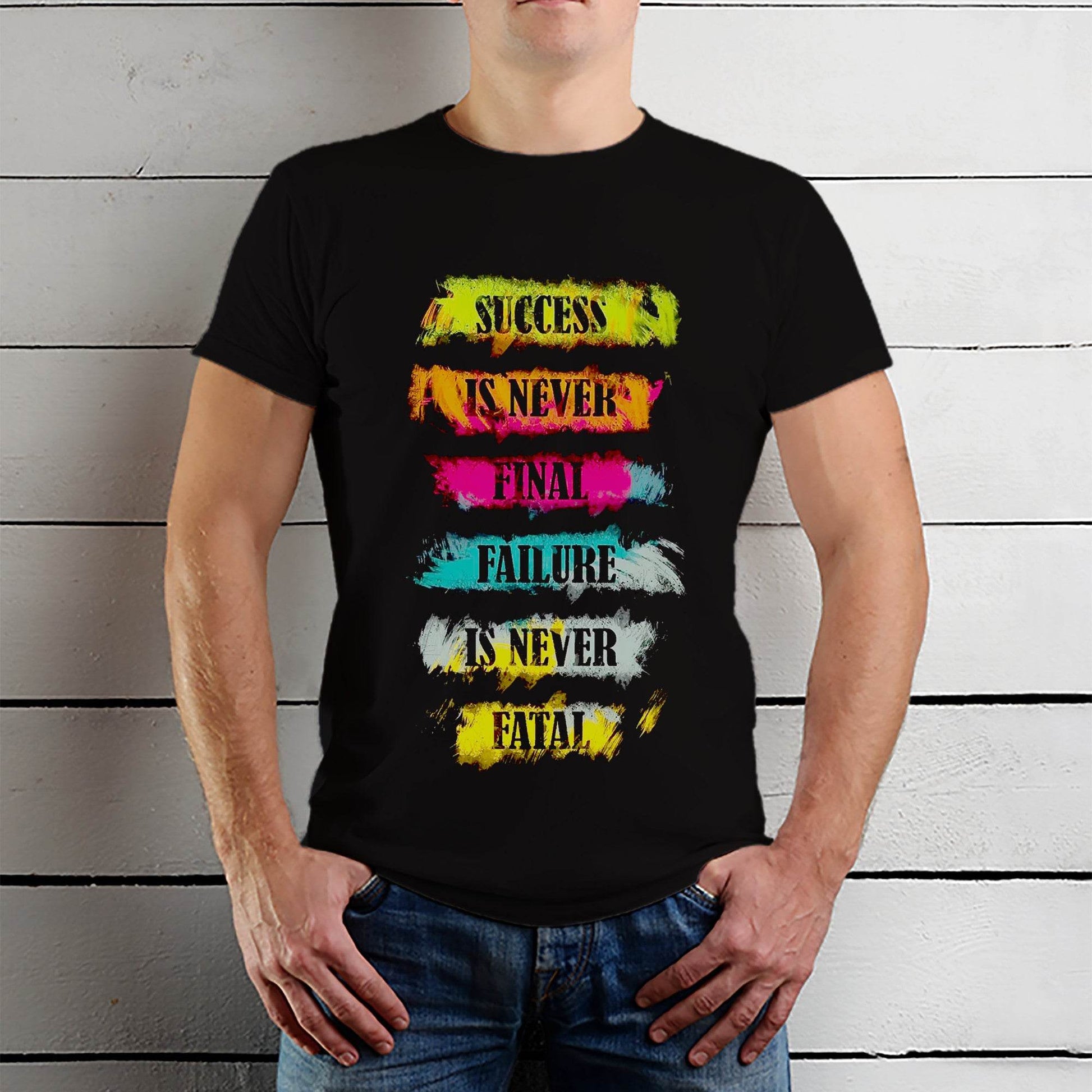 SUCCESS IS NEVER FINAL FAILURE IS NEVER FATAL - Unisex Round Neck Regular Fit 100% Combed Cotton Half Sleeve T-Shirt - Mojilo Mart