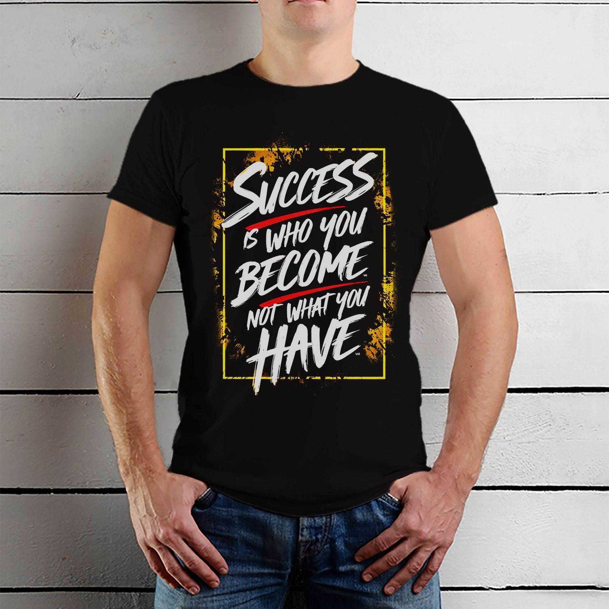 SUCCESS IS WHO YOU BECOME NOT WHAT YOU HAVE - Unisex Round Neck Regular Fit 100% Combed Cotton Half Sleeve T-Shirt - Mojilo Mart