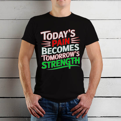 Today's Pain Becomes Tomorrow's Strength - Unisex Round Neck Regular Fit 100% Combed Cotton Half Sleeve T-Shirt - Mojilo Mart