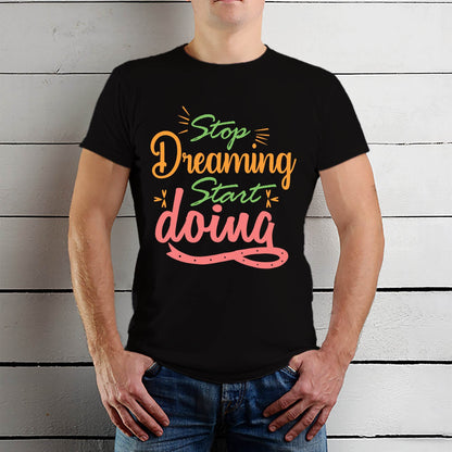 Stop Dreaming Start Doing - Unisex Round Neck Regular Fit 100% Combed Cotton Half Sleeve T-Shirt - Mojilo Mart