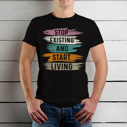 Stop Existing And Start Living - Unisex Round Neck Regular Fit 100% Combed Cotton Half Sleeve T-Shirt - Mojilo Mart