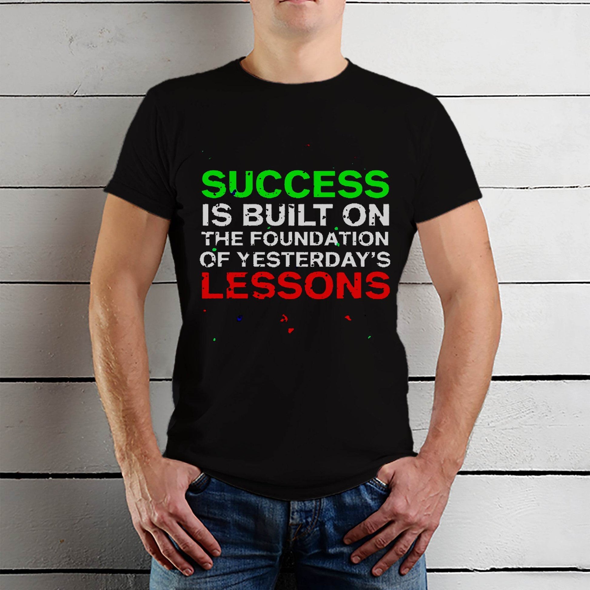 Success Is Built On The Foundation Of Yesterday's LESSONS - Unisex Round Neck Regular Fit 100% Combed Cotton Half Sleeve T-Shirt - Mojilo Mart