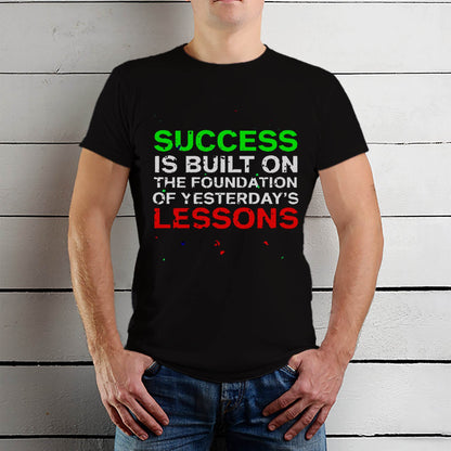 Success Is Built On The Foundation Of Yesterday's LESSONS - Unisex Round Neck Regular Fit 100% Combed Cotton Half Sleeve T-Shirt - Mojilo Mart