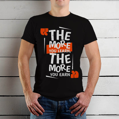 THE MORE YOU LEARN, THE MORE YOU EARN - Unisex Round Neck Regular Fit 100% Combed Cotton Half Sleeve T-Shirt - Mojilo Mart