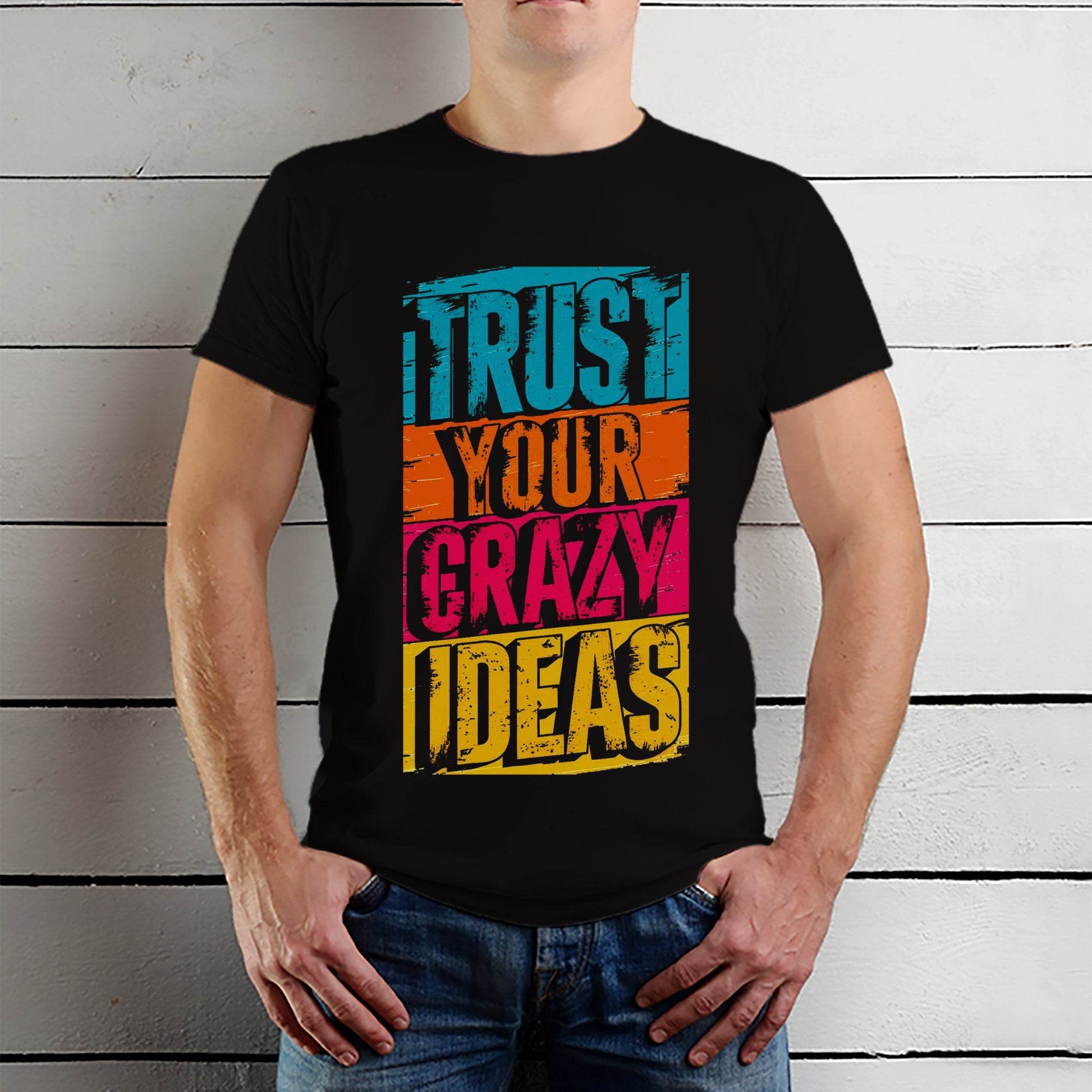 TRUST YOUR CRAZY IDEAS - Unisex Round Neck Regular Fit 100% Combed Cotton Half Sleeve T-Shirt - Mojilo Mart