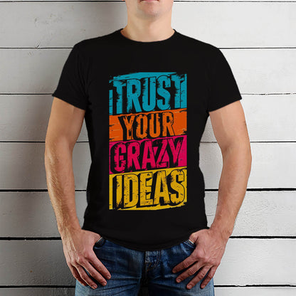 TRUST YOUR CRAZY IDEAS - Unisex Round Neck Regular Fit 100% Combed Cotton Half Sleeve T-Shirt - Mojilo Mart