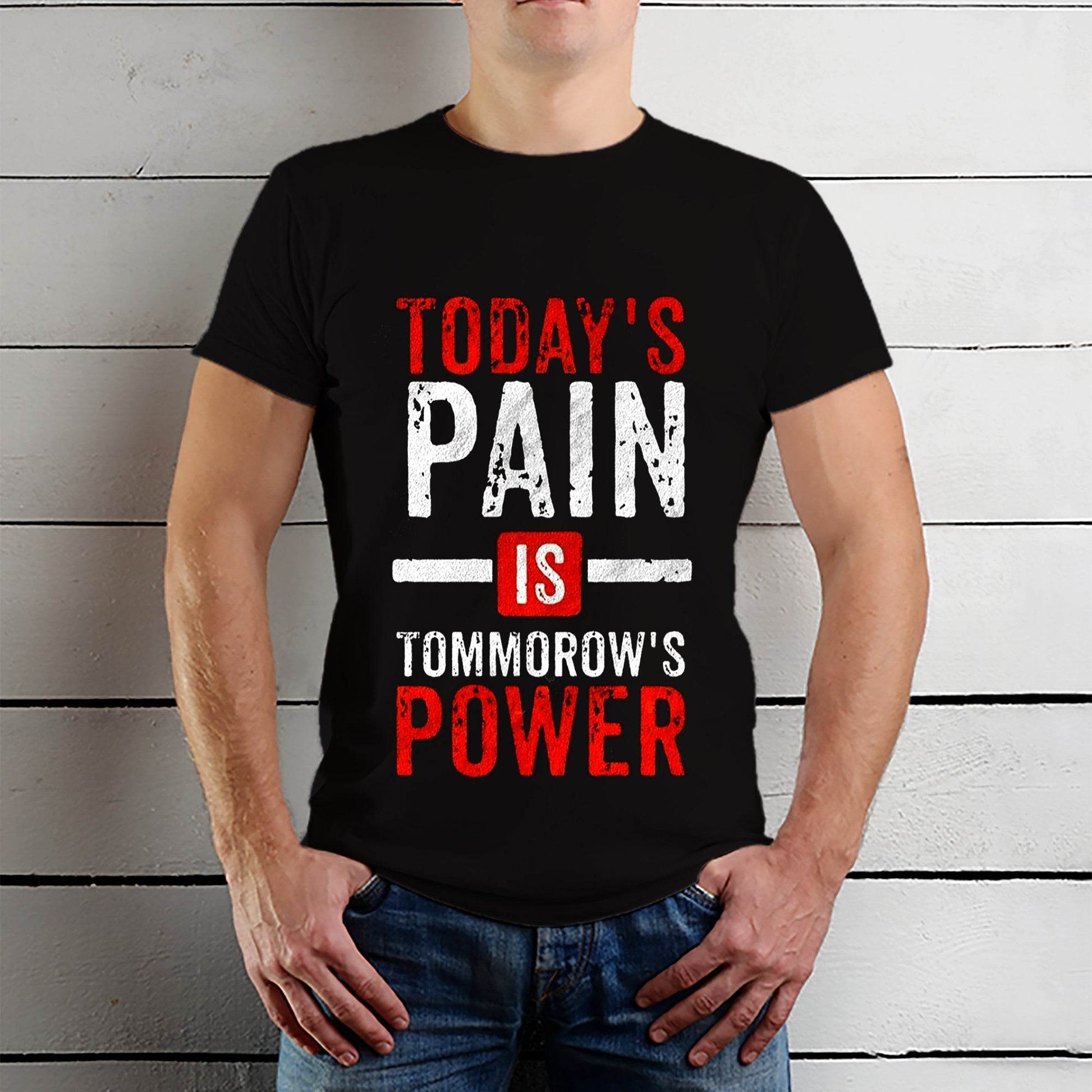 Today's Pain Is Tommorow's Power - Unisex Round Neck Regular Fit 100% Combed Cotton Half Sleeve T-Shirt - Mojilo Mart