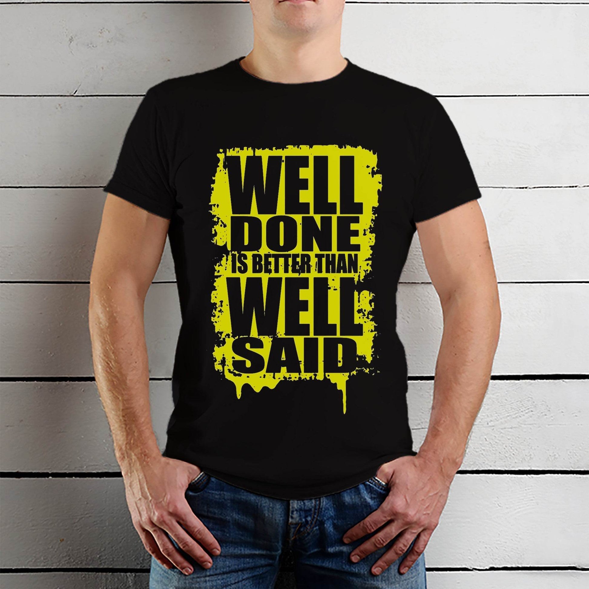 WELL DONE IS BETTER THAN WELL SAID - Unisex Round Neck Regular Fit 100% Combed Cotton Half Sleeve T-Shirt - Mojilo Mart