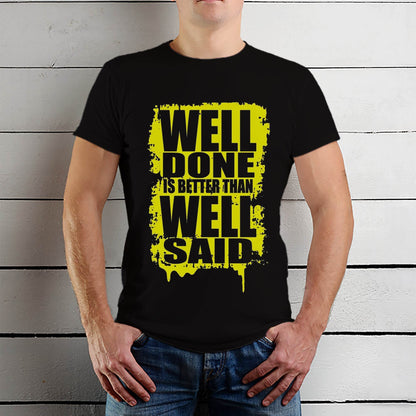 WELL DONE IS BETTER THAN WELL SAID - Unisex Round Neck Regular Fit 100% Combed Cotton Half Sleeve T-Shirt - Mojilo Mart