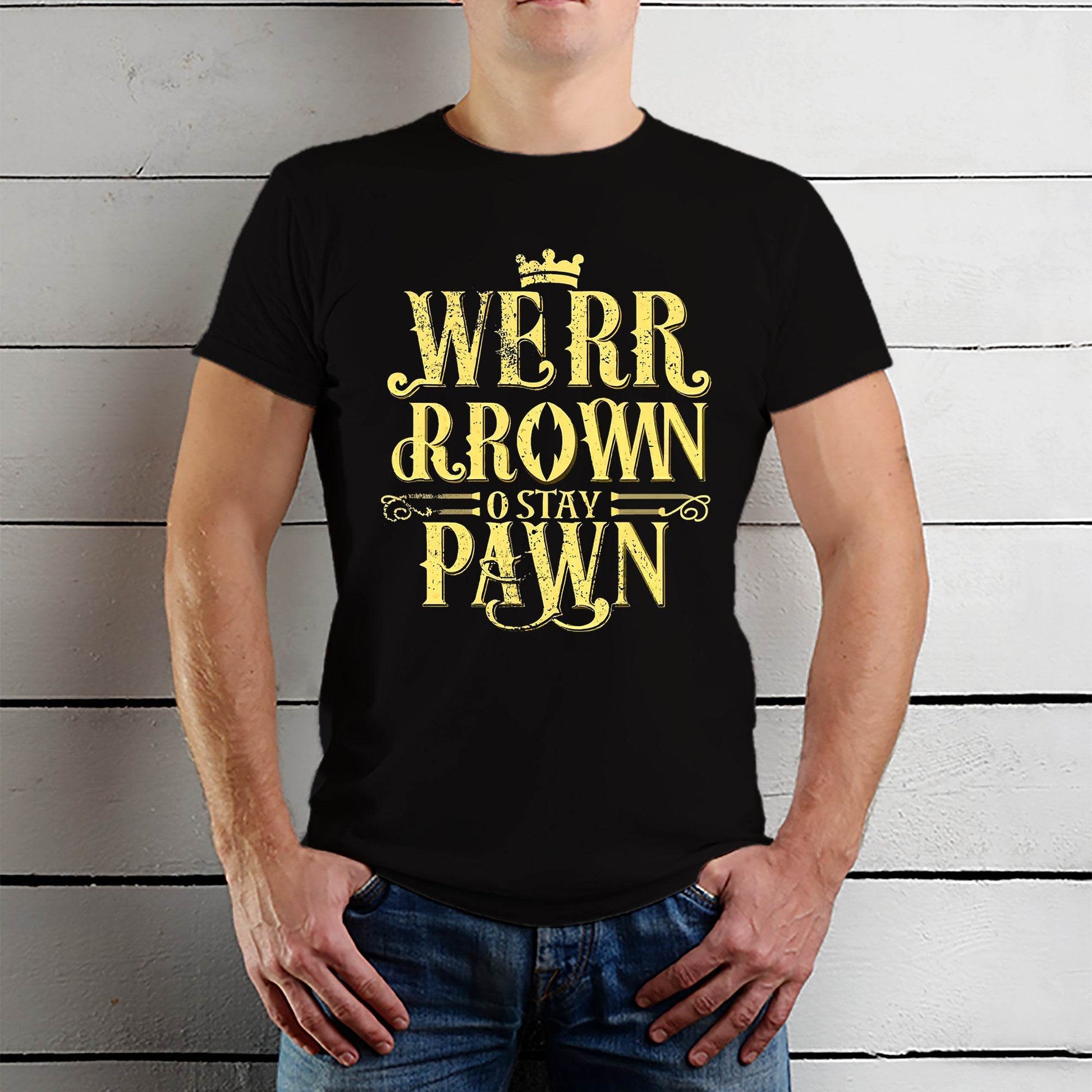 WERR RROWN O STAY PAWN - Unisex Round Neck Regular Fit 100% Combed Cotton Half Sleeve T-Shirt - Mojilo Mart