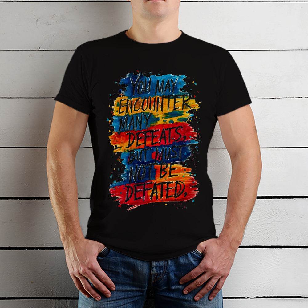 YOU MAY ENCOUNTER MANY DEFEATS BUT MUST NOT BE DEFATED - Unisex Round Neck Regular Fit 100% Combed Cotton Half Sleeve T-Shirt - Mojilo Mart