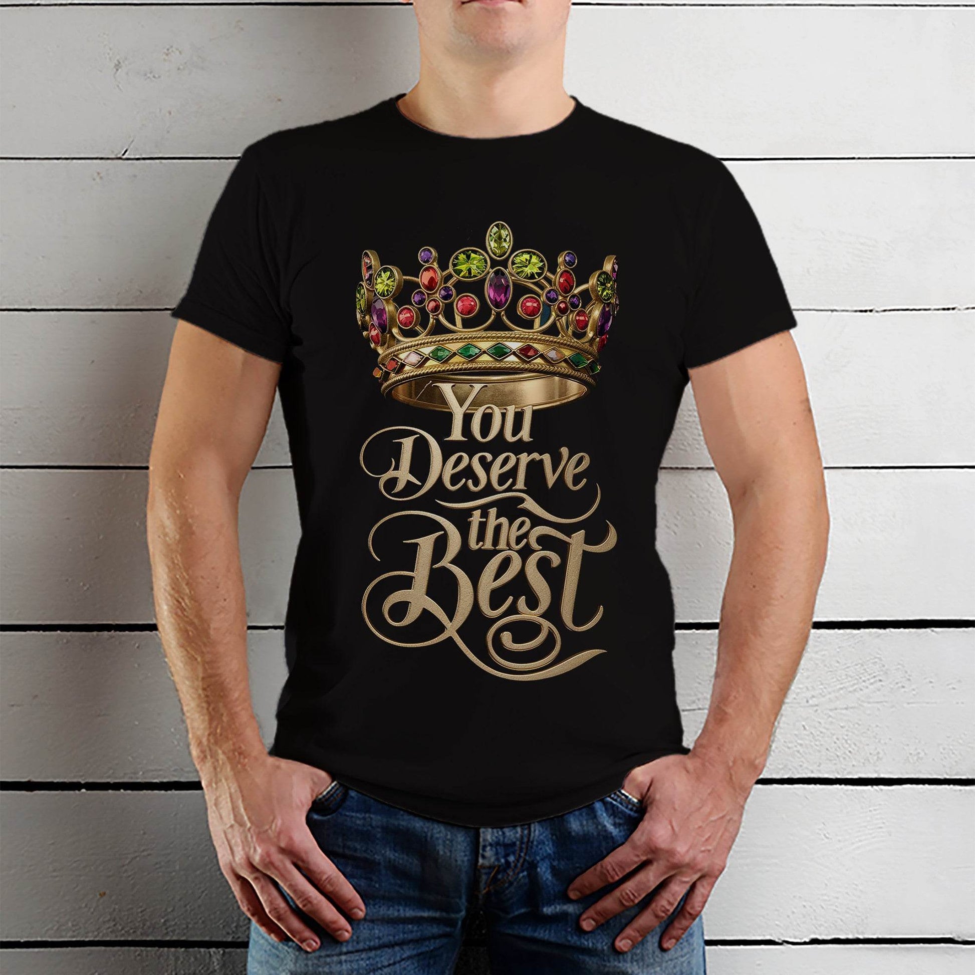 You Deserve The Best - Unisex Round Neck Regular Fit 100% Combed Cotton Half Sleeve T-Shirt - Mojilo Mart