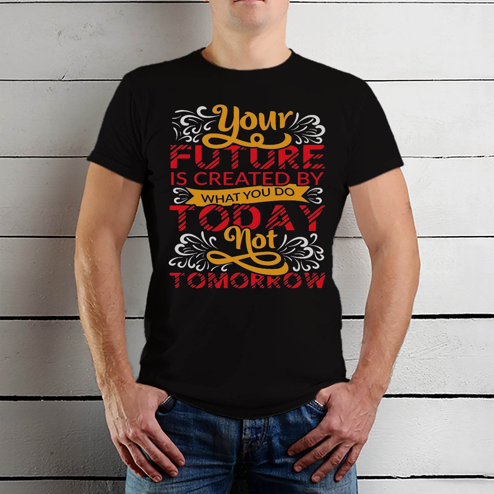 Your Future Is Created By What You Do Today Not Tomorrow - Unisex Round Neck Regular Fit 100% Combed Cotton Half Sleeve T-Shirt - Mojilo Mart