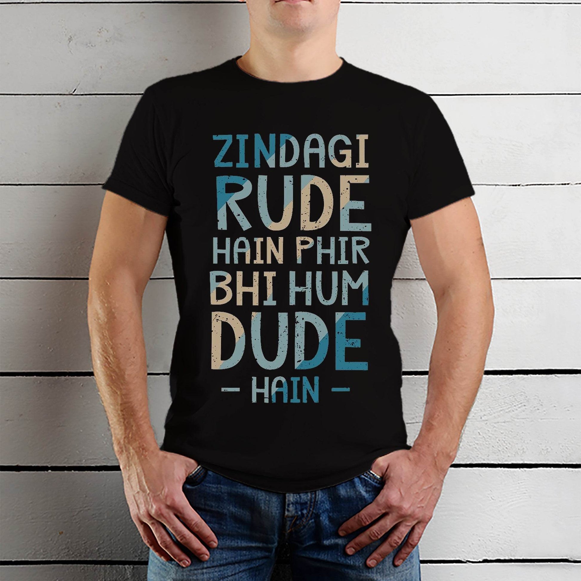 Zindagi Rude Hain Phir Bhi Hum Dude Hai - Unisex Round Neck Regular Fit 100% Combed Cotton Half Sleeve T-Shirt - Mojilo Mart