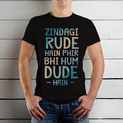 Zindagi Rude Hain Phir Bhi Hum Dude Hai - Unisex Round Neck Regular Fit 100% Combed Cotton Half Sleeve T-Shirt - Mojilo Mart